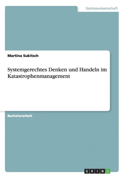 Systemgerechtes Denken und Handeln im Katastrophenmanagement