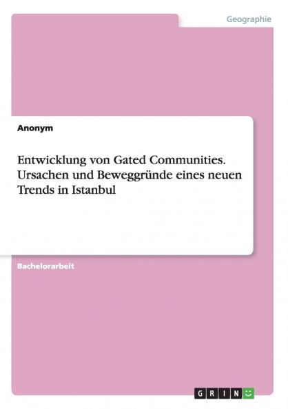 Entwicklung von Gated Communities. Ursachen und Beweggründe eines neuen Trends in Istanbul
