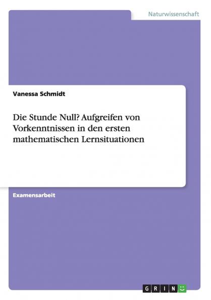 Die Stunde Null? Aufgreifen von Vorkenntnissen in den ersten mathematischen Lernsituationen