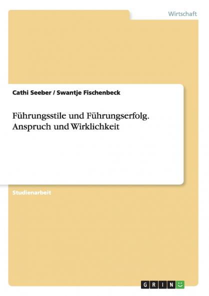 Führungsstile und Führungserfolg. Anspruch und Wirklichkeit