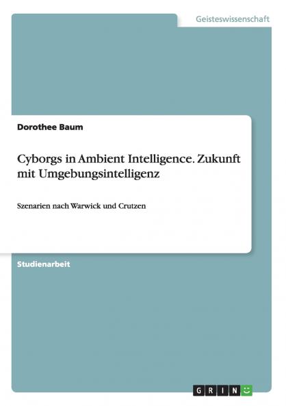 Cyborgs in Ambient Intelligence. Zukunft mit Umgebungsintelligenz
