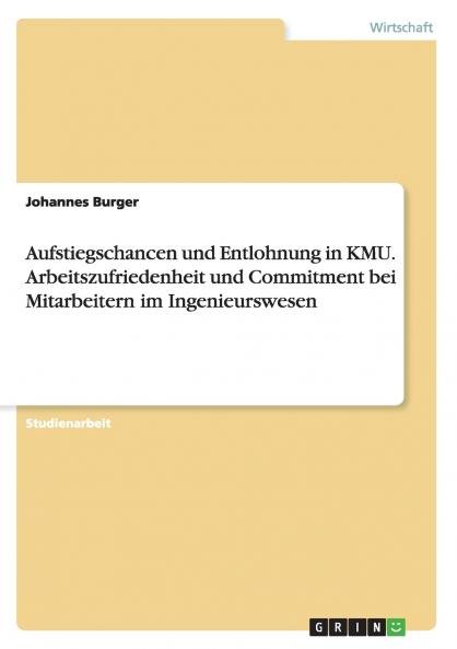 Aufstiegschancen und Entlohnung in KMU. Arbeitszufriedenheit und Commitment bei Mitarbeitern im Ingenieurswesen