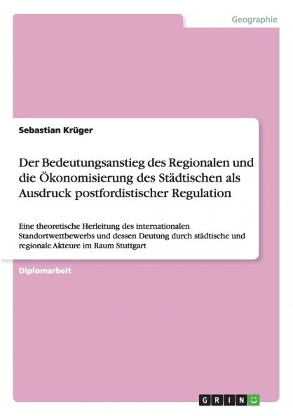 Der Bedeutungsanstieg des Regionalen und die Ökonomisierung des Städtischen als Ausdruck postfordistischer Regulation