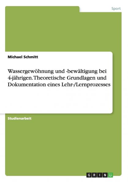Wassergewöhnung und -bewältigung bei 4-jährigen. Theoretische Grundlagen und Dokumentation eines Lehr-/Lernprozesses