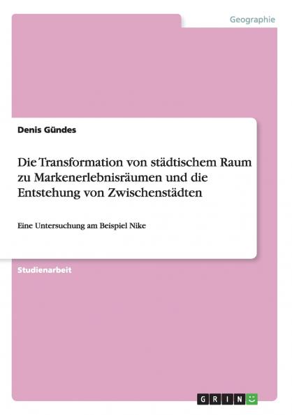 Die Transformation von st��dtischem Raum zu Markenerlebnisr��umen und die Entstehung von Zwischenst��dten