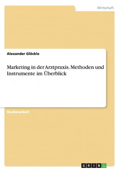 Marketing in der Arztpraxis. Methoden und Instrumente im Überblick