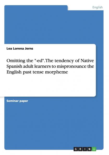 Omitting the -ed. The tendency of Native Spanish adult learners to mispronounce the English past tense morpheme