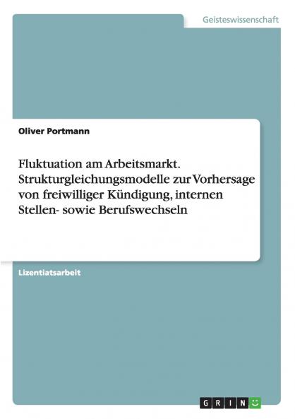Fluktuation am Arbeitsmarkt. Strukturgleichungsmodelle zur Vorhersage von freiwilliger Kündigung internen Stellen- sowie Berufswechseln