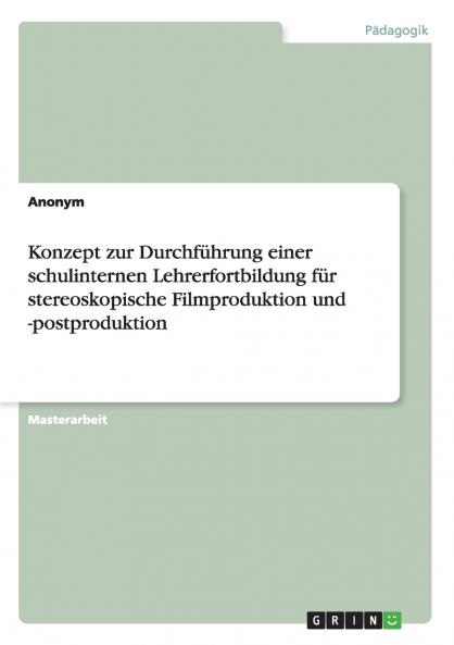 Konzept zur Durchführung einer schulinternen Lehrerfortbildung für stereoskopische Filmproduktion und -postproduktion