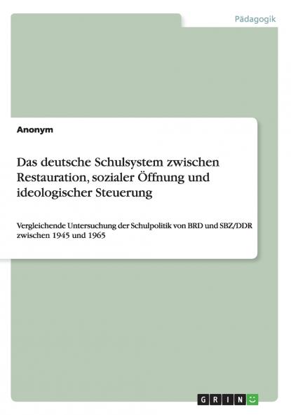 Das deutsche Schulsystem zwischen Restauration sozialer ��ffnung und ideologischer Steuerung
