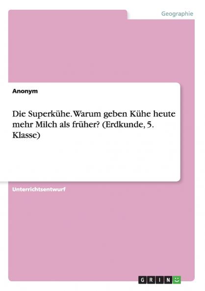 Die Superkühe. Warum geben Kühe heute mehr Milch als früher? (Erdkunde 5. Klasse)