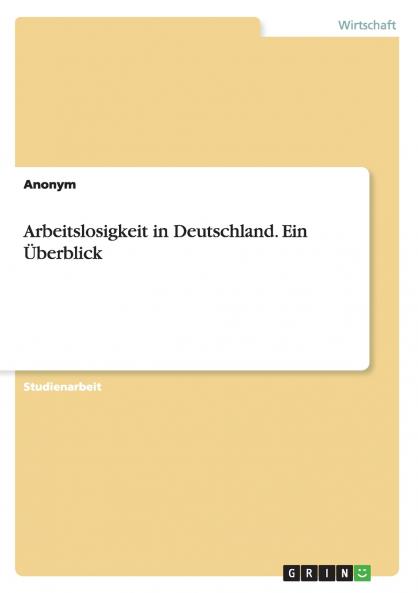 Arbeitslosigkeit in Deutschland. Ein Überblick
