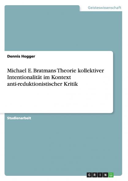 Michael E. Bratmans Theorie kollektiver Intentionalit��t im Kontext anti-reduktionistischer Kritik