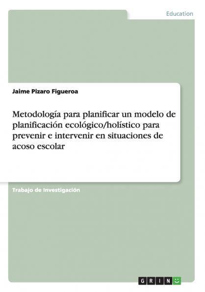 Metodología para planificar un modelo de planificación ecológico/holístico para prevenir e intervenir en situaciones de acoso escolar