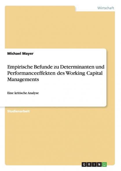 Empirische Befunde zu Determinanten und Performanceeffekten des Working Capital Managements