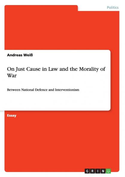 On Just Cause in Law and the Morality of War