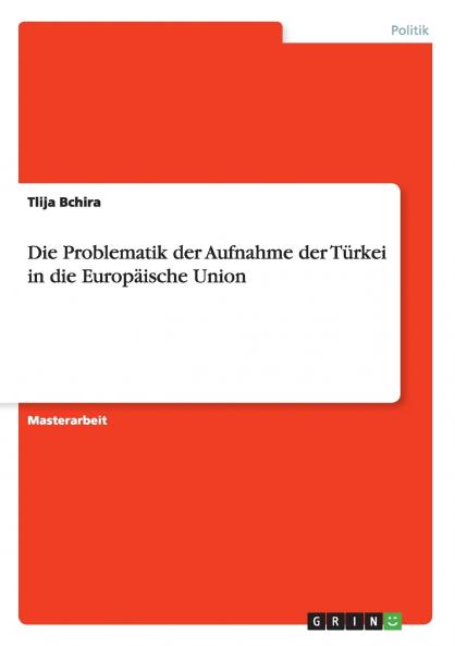 Die Problematik der Aufnahme der Türkei in die Europäische Union