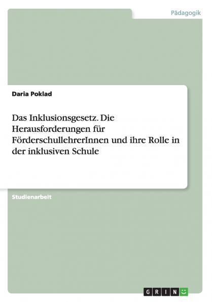 Das Inklusionsgesetz. Die Herausforderungen f��r F��rderschullehrerInnen und ihre Rolle in der inklusiven Schule