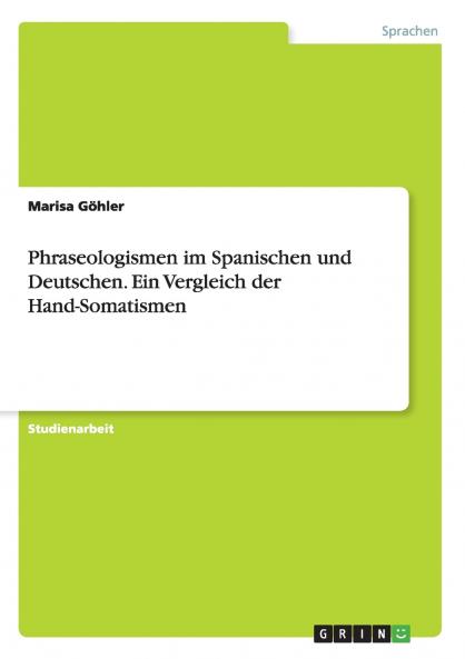 Phraseologismen im Spanischen und Deutschen. Ein Vergleich der Hand-Somatismen