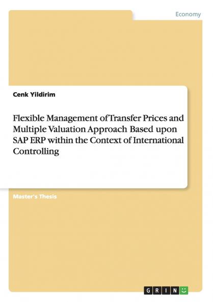 Flexible Management of Transfer Prices and Multiple Valuation Approach Based upon SAP ERP within the Context of International Controlling