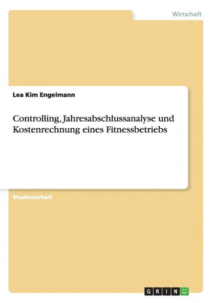 Controlling Jahresabschlussanalyse und Kostenrechnung eines Fitnessbetriebs