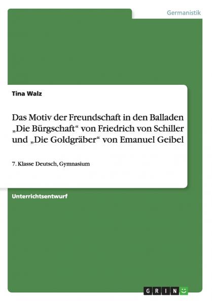 Das Motiv der Freundschaft in den Balladen ���Die B��rgschaft von Friedrich von Schiller und ���Die Goldgr��ber von Emanuel Geibel