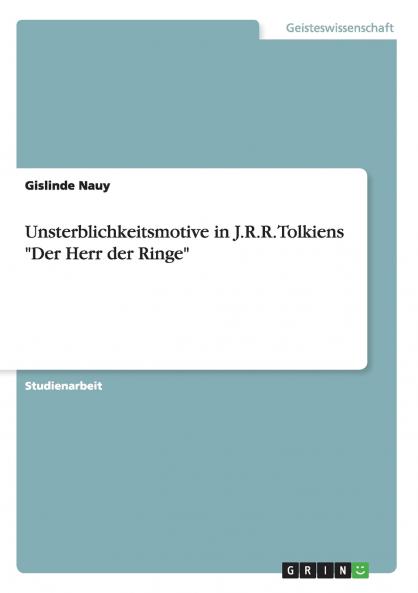 Unsterblichkeitsmotive in J.R.R. Tolkiens Der Herr der Ringe