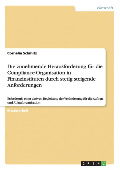 Die zunehmende Herausforderung für die Compliance-Organisation in Finanzinstituten durch stetig steigende Anforderungen