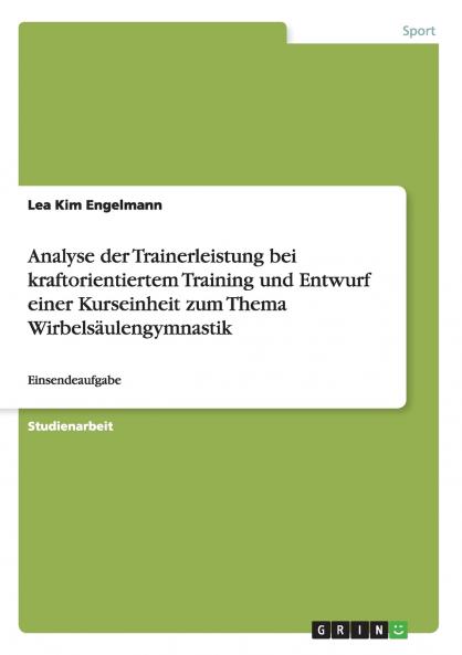 Analyse der Trainerleistung bei kraftorientiertem Training und Entwurf einer Kurseinheit zum Thema Wirbels��ulengymnastik
