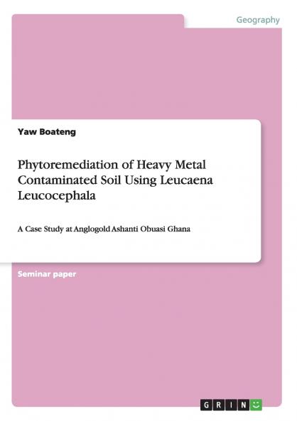 Phytoremediation of Heavy Metal Contaminated Soil Using Leucaena Leucocephala