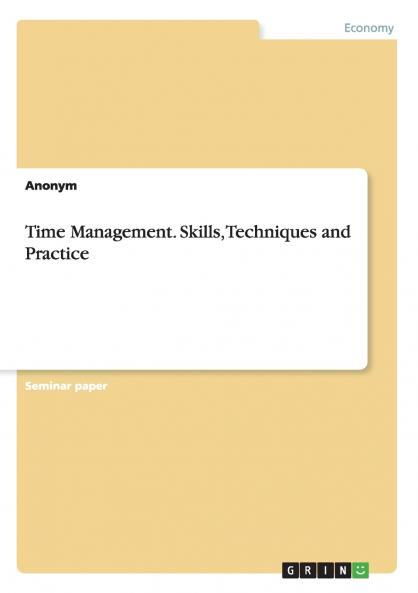 Time Management. Skills Techniques and Practice