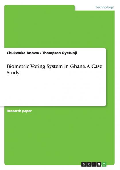 Biometric Voting System in Ghana. A Case Study