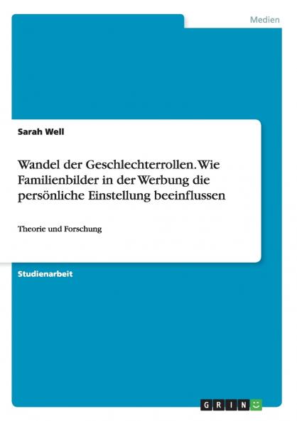 Wandel der Geschlechterrollen. Wie Familienbilder in der Werbung die pers��nliche Einstellung beeinflussen