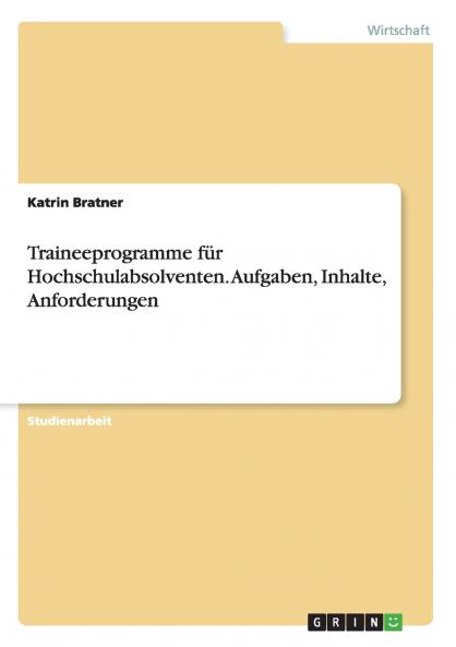 Traineeprogramme für Hochschulabsolventen. Aufgaben Inhalte Anforderungen