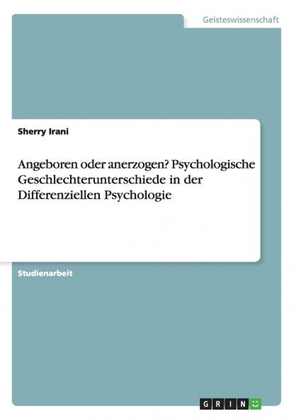 Angeboren oder anerzogen? Psychologische Geschlechterunterschiede in der Differenziellen Psychologie