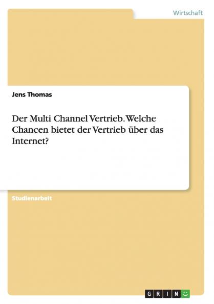 Der Multi Channel Vertrieb. Welche Chancen bietet der Vertrieb ��ber das Internet?