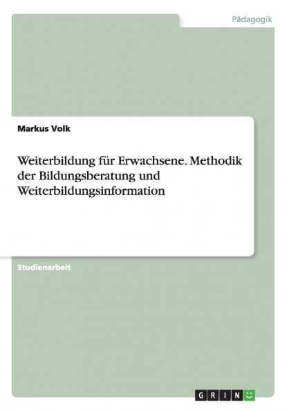 Weiterbildung für Erwachsene. Methodik der Bildungsberatung und Weiterbildungsinformation