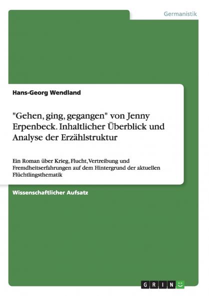 Gehen ging gegangen von Jenny Erpenbeck. Inhaltlicher Überblick und Analyse der Erzählstruktur