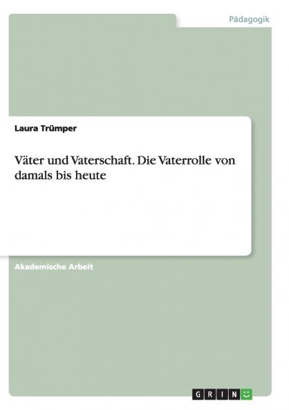 Väter und Vaterschaft.Die Vaterrolle von damals bis heute