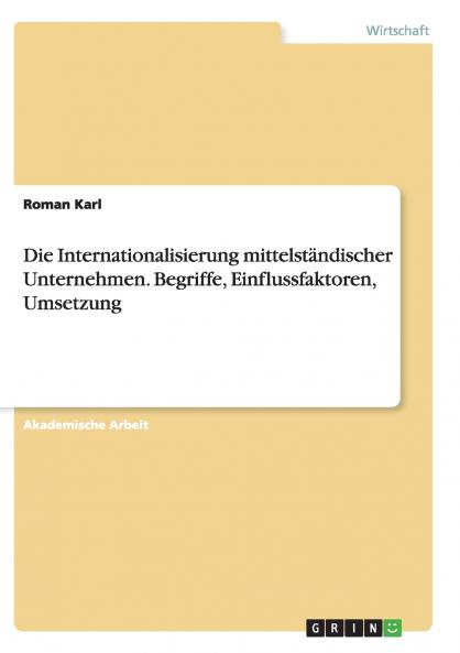 Die Internationalisierung mittelständischer Unternehmen. Begriffe Einflussfaktoren Umsetzung