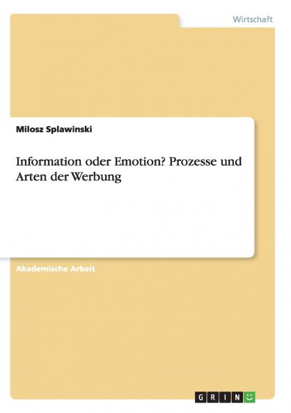 Information oder Emotion? Prozesse und Arten der Werbung