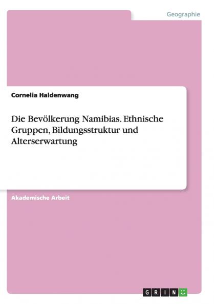 Die Bev��lkerung Namibias. Ethnische Gruppen Bildungsstruktur und Alterserwartung