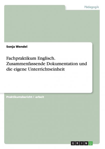 Fachpraktikum Englisch. Zusammenfassende Dokumentation und die eigene Unterrichtseinheit
