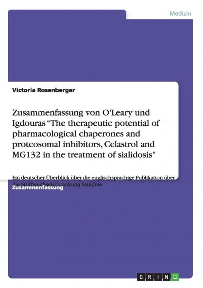 Zusammenfassung von O'Leary und Igdouras The therapeutic potential of pharmacological chaperones and proteosomal inhibitors Celastrol and MG132 in the treatment of sialidosis