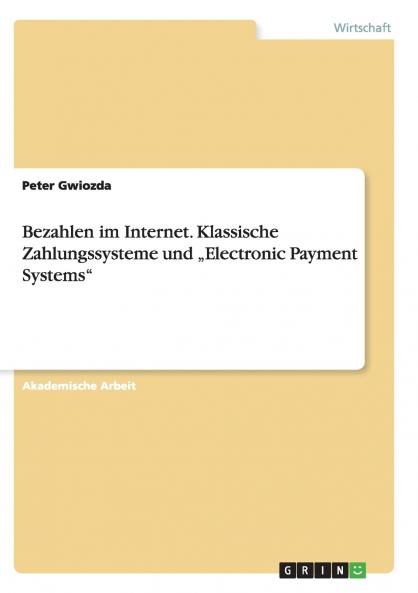 Bezahlen im Internet. Klassische Zahlungssysteme und „Electronic Payment Systems