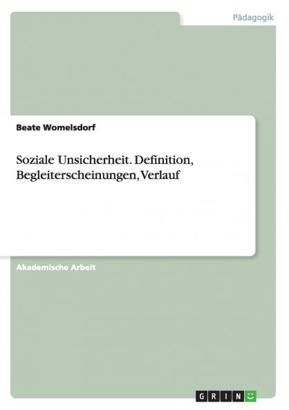 Soziale Unsicherheit. Definition Begleiterscheinungen Verlauf