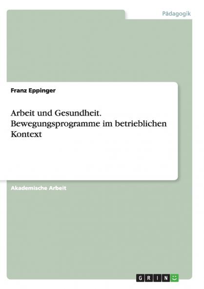 Arbeit und Gesundheit. Bewegungsprogramme im betrieblichen Kontext