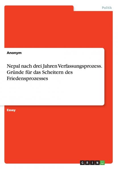 Nepal nach drei Jahren Verfassungsprozess. Gr��nde f��r das Scheitern des Friedensprozesses