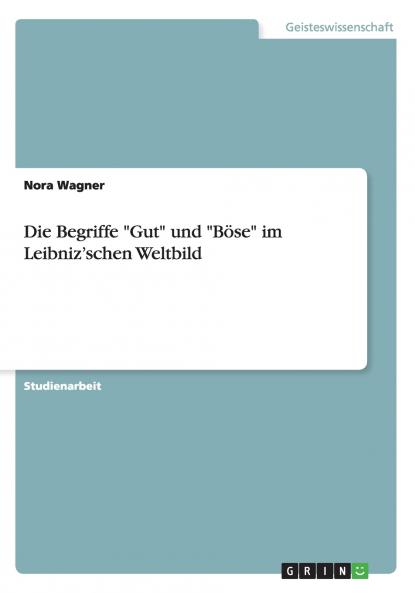Die Begriffe Gut und Böse im Leibniz'schen Weltbild