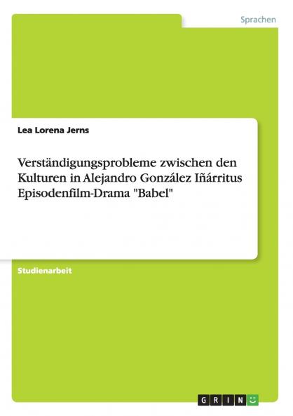 Verständigungsprobleme zwischen den Kulturen in Alejandro González Iñárritus Episodenfilm-Drama Babel